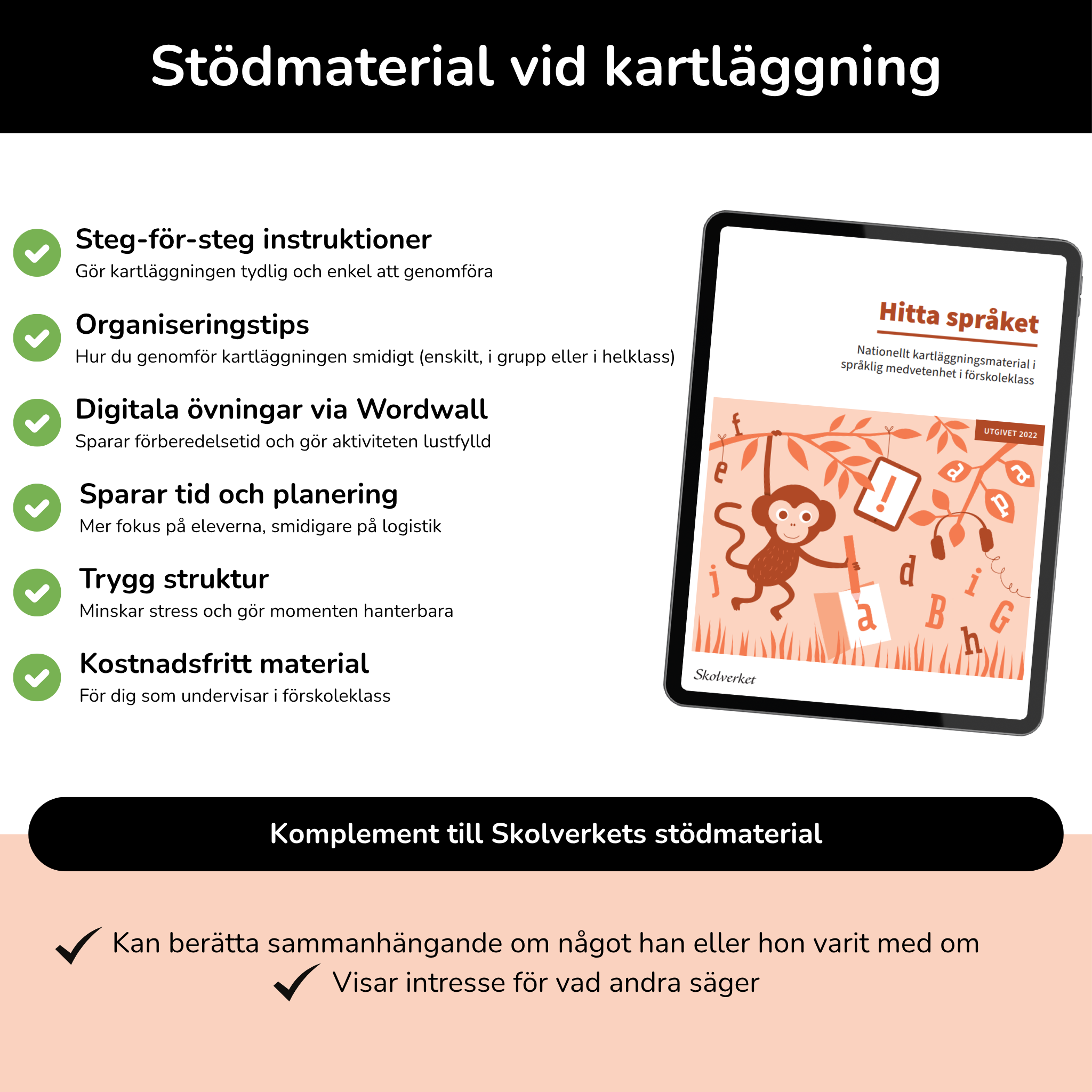Kan berätta sammanhängande om något han eller hon varit med om + Visar intresse för vad andra säger
